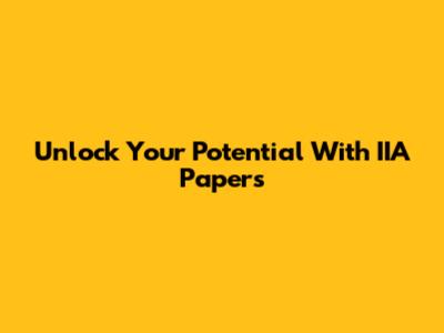 Unlock Your Potential With IIA Papers
