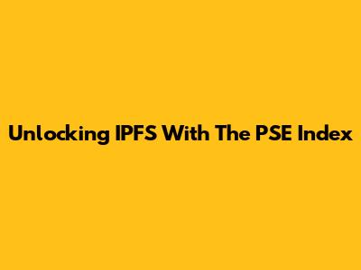 Unlocking IPFS With The PSE Index