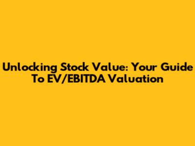 Unlocking Stock Value: Your Guide To EV/EBITDA Valuation