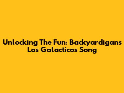 Unlocking The Fun: Backyardigans' Los Galacticos Song
