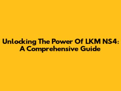 Unlocking The Power Of LKM NS4: A Comprehensive Guide