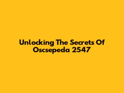 Unlocking The Secrets Of Oscsepeda 2547