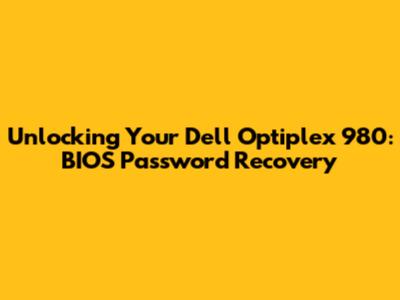 Unlocking Your Dell Optiplex 980: BIOS Password Recovery