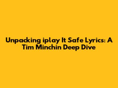 Unpacking 'iplay It Safe' Lyrics: A Tim Minchin Deep Dive