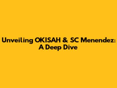 Unveiling OKISAH & SC Menendez: A Deep Dive