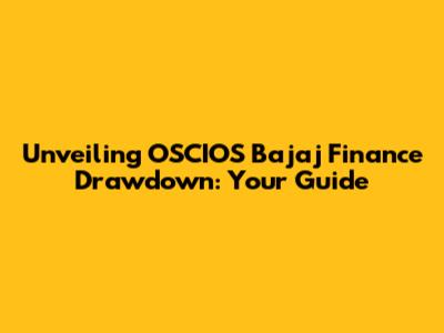 Unveiling OSCIOS Bajaj Finance Drawdown: Your Guide