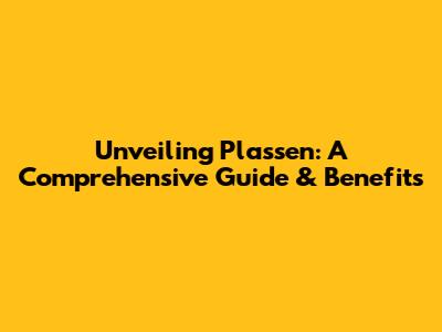 Unveiling Plassen: A Comprehensive Guide & Benefits