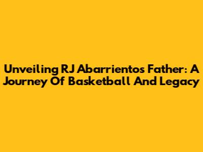 Unveiling RJ Abarrientos' Father: A Journey Of Basketball And Legacy