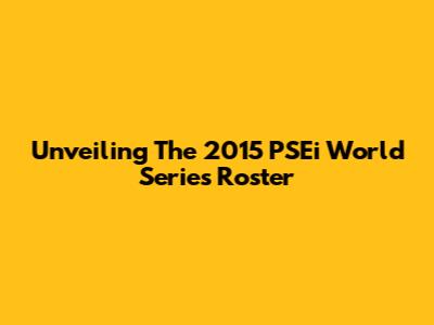 Unveiling The 2015 PSEi World Series Roster