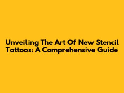 Unveiling The Art Of New Stencil Tattoos: A Comprehensive Guide