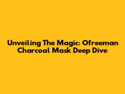 Unveiling The Magic: Ofreeman Charcoal Mask Deep Dive