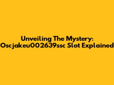 Unveiling The Mystery: Oscjakeu002639ssc Slot Explained