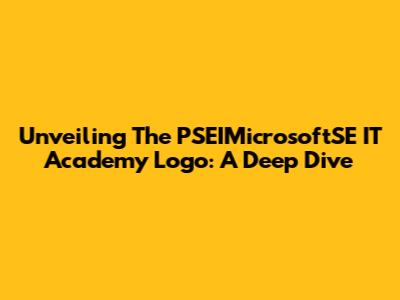Unveiling The PSEIMicrosoftSE IT Academy Logo: A Deep Dive