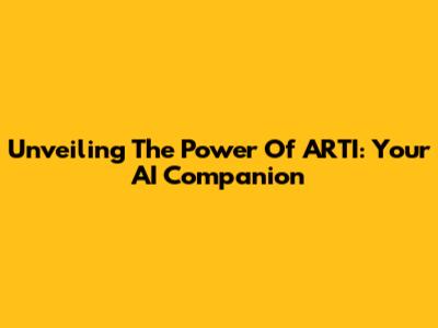 Unveiling The Power Of ARTI: Your AI Companion