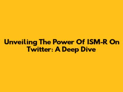 Unveiling The Power Of ISM-R On Twitter: A Deep Dive