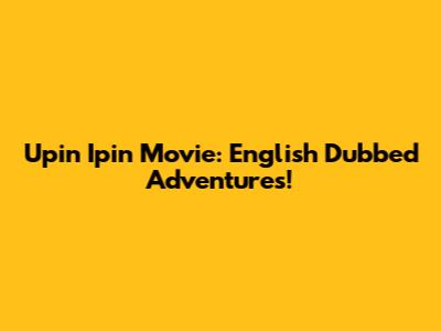 Upin Ipin Movie: English Dubbed Adventures!