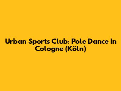 Urban Sports Club: Pole Dance In Cologne (Köln)