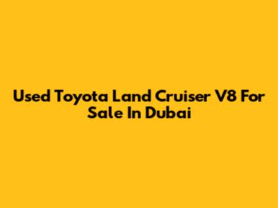 Used Toyota Land Cruiser V8 For Sale In Dubai