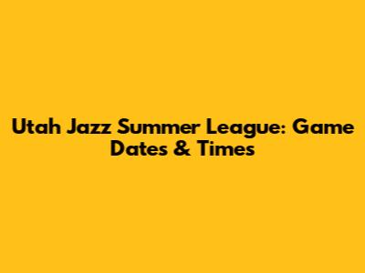 Utah Jazz Summer League: Game Dates & Times