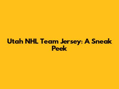 Utah NHL Team Jersey: A Sneak Peek