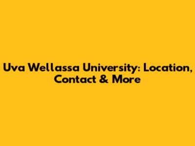 Uva Wellassa University: Location, Contact & More