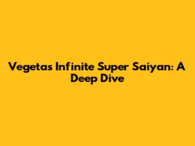 Vegeta's Infinite Super Saiyan: A Deep Dive
