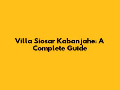 Villa Siosar Kabanjahe: A Complete Guide