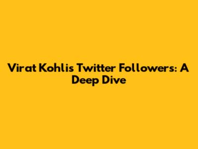 Virat Kohli's Twitter Followers: A Deep Dive