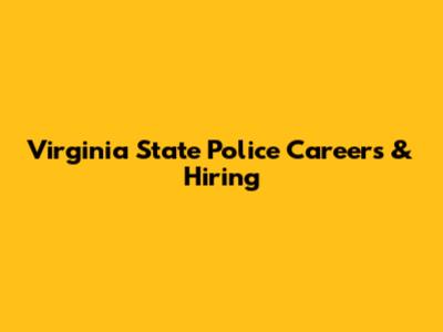 Virginia State Police Careers & Hiring