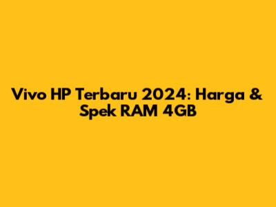 Vivo HP Terbaru 2024: Harga & Spek RAM 4GB