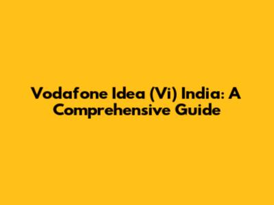 Vodafone Idea (Vi) India: A Comprehensive Guide