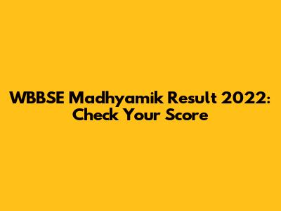 WBBSE Madhyamik Result 2022: Check Your Score