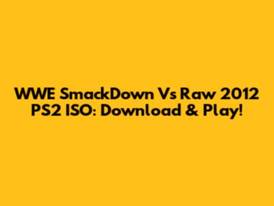 WWE SmackDown Vs Raw 2012 PS2 ISO: Download & Play!