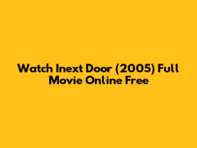 Watch 'Inext Door' (2005) Full Movie Online Free