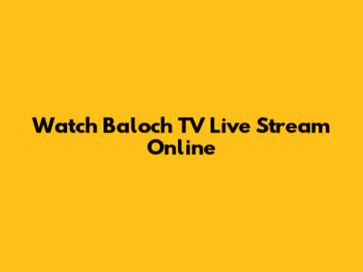 Watch Baloch TV Live Stream Online