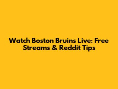 Watch Boston Bruins Live: Free Streams & Reddit Tips