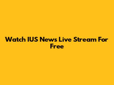 Watch IUS News Live Stream For Free