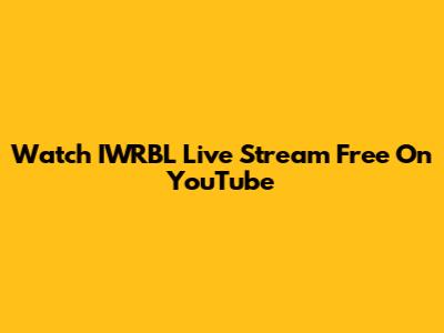 Watch IWRBL Live Stream Free On YouTube