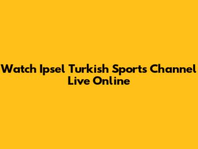 Watch Ipsel Turkish Sports Channel Live Online