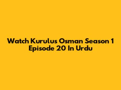 Watch Kurulus Osman Season 1 Episode 20 In Urdu