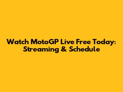 Watch MotoGP Live Free Today: Streaming & Schedule