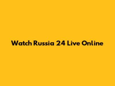 Watch Russia 24 Live Online