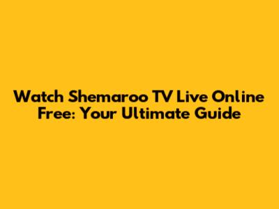 Watch Shemaroo TV Live Online Free: Your Ultimate Guide
