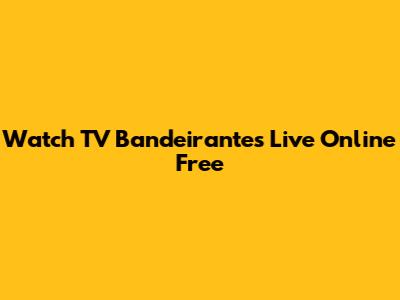Watch TV Bandeirantes Live Online Free