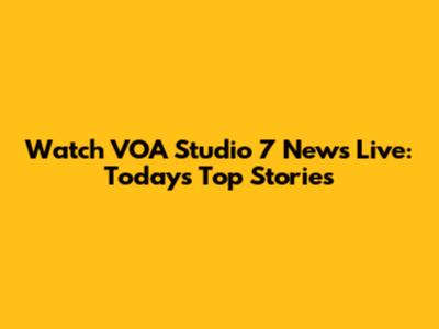 Watch VOA Studio 7 News Live: Today's Top Stories