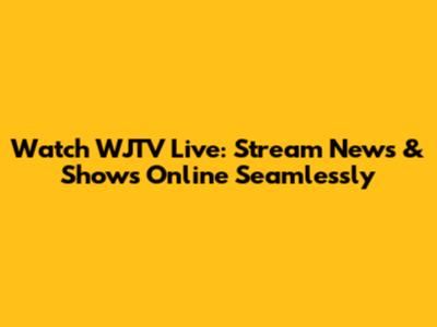 Watch WJTV Live: Stream News & Shows Online Seamlessly