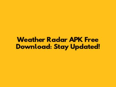 Weather Radar APK Free Download: Stay Updated!