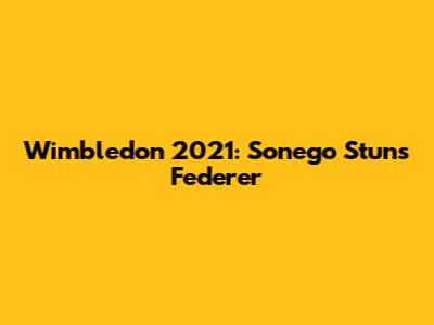 Wimbledon 2021: Sonego Stuns Federer