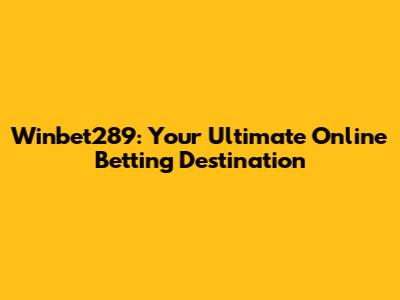 Winbet289: Your Ultimate Online Betting Destination