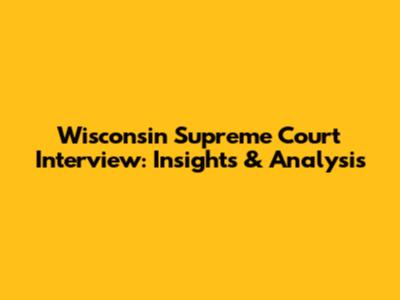Wisconsin Supreme Court Interview: Insights & Analysis